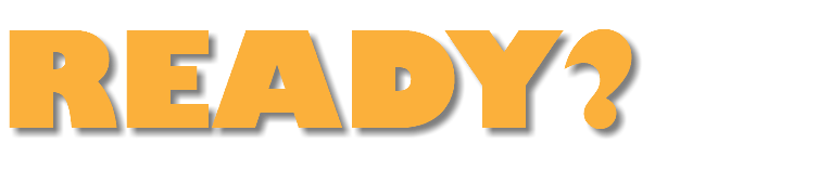 READY?